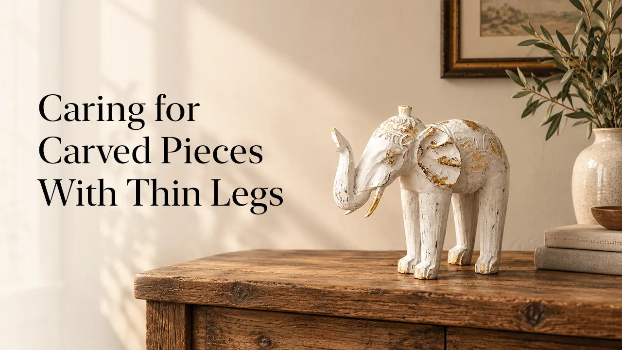 Caring for Carved Pieces With Thin Legs