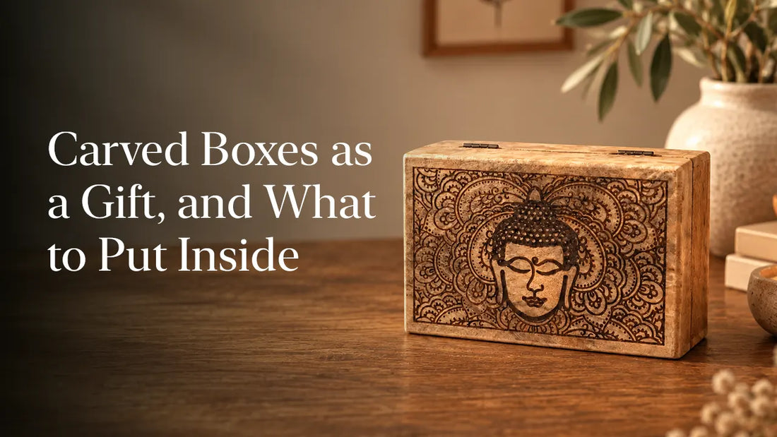 Carved Boxes as a Gift, and What to Put Inside