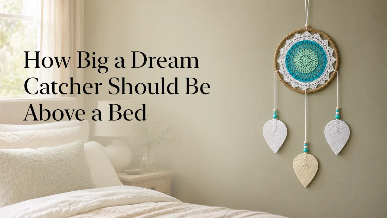 How Big a Dream Catcher Should Be Above a Bed
