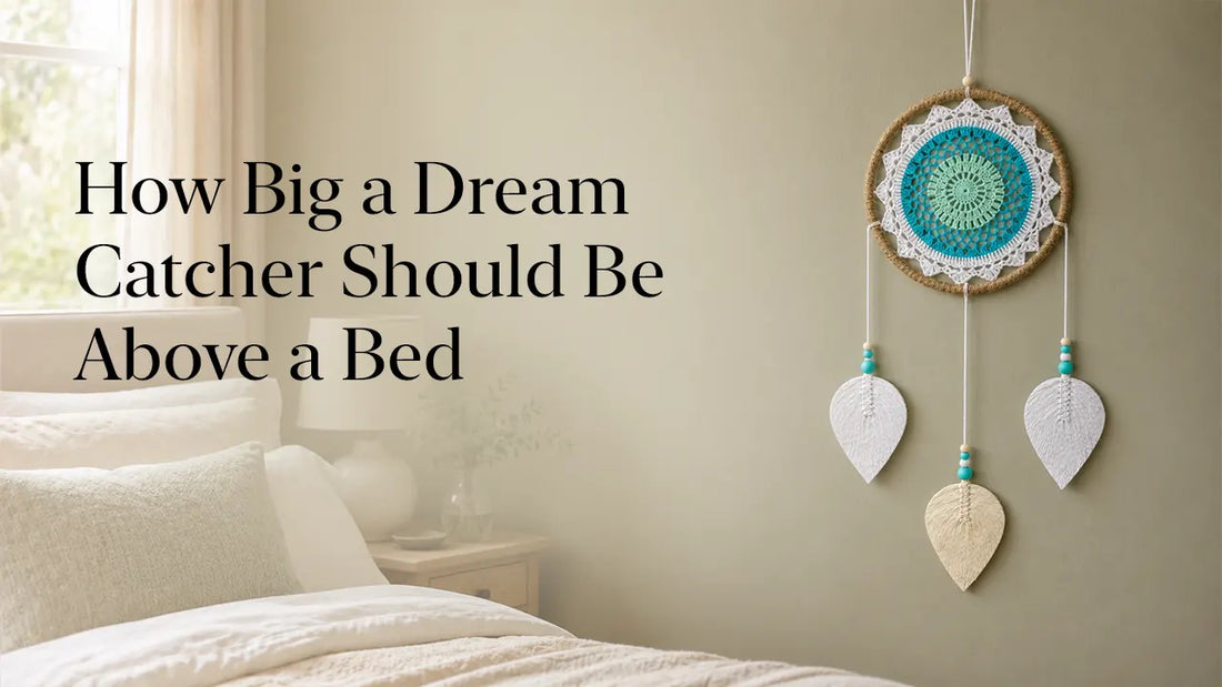 How Big a Dream Catcher Should Be Above a Bed