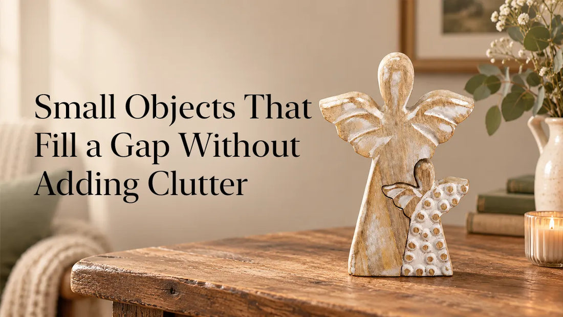 Small Objects That Fill a Gap Without Adding Clutter