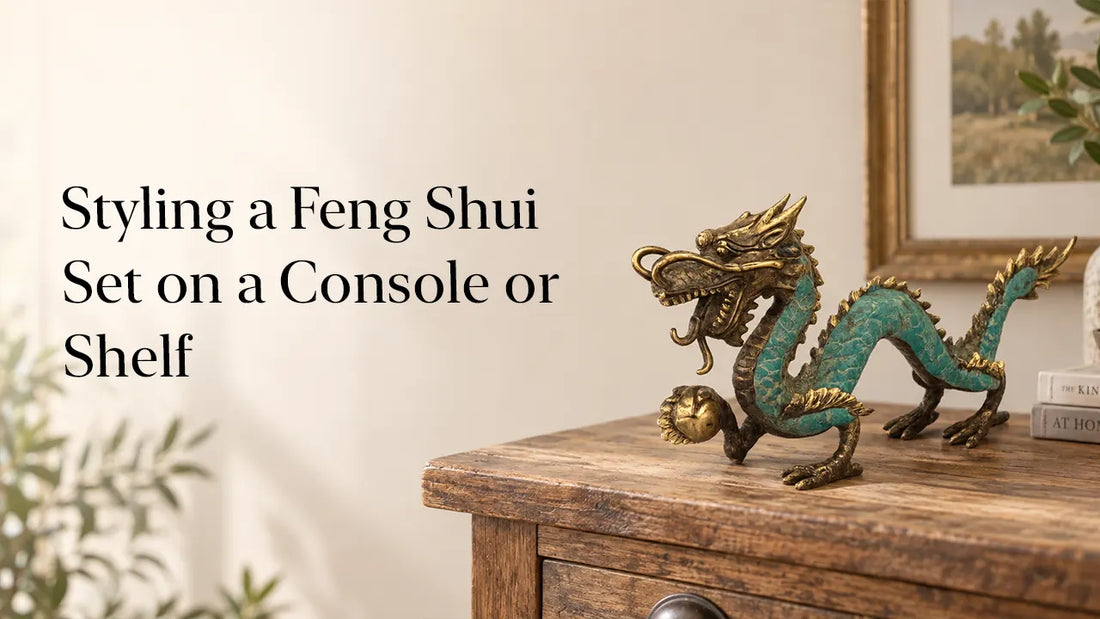 Styling a Feng Shui Set on a Console or Shelf