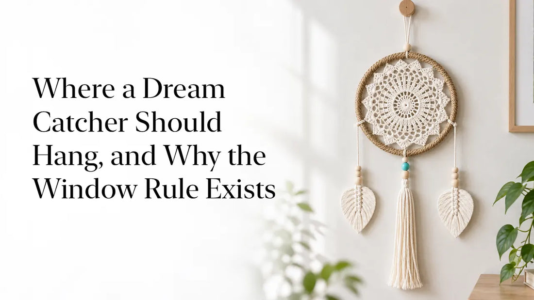 Where a Dream Catcher Should Hang, and Why the Window Rule Exists